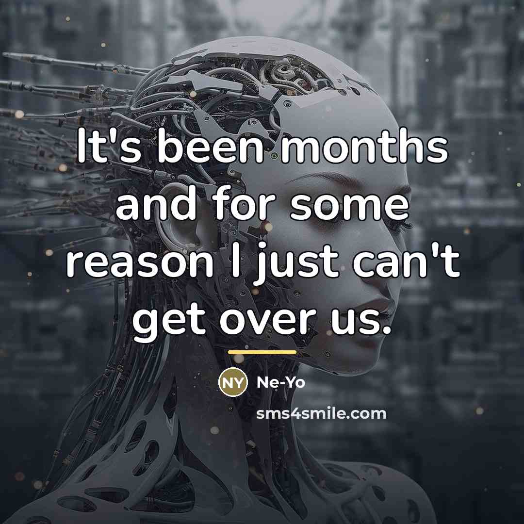 “It's been months and for some reason I just can't…” quote by Ne-yo