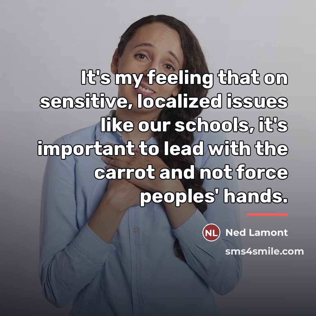 “It's my feeling that on sensitive, localized issues like our…” quote by Ned Lamont