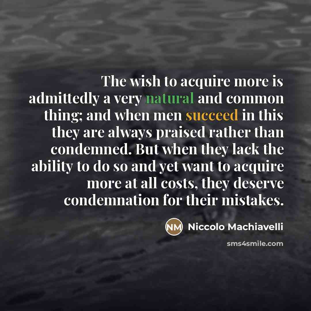 “The wish to acquire more is admittedly a very natural…” quote by Niccolo Machiavelli
