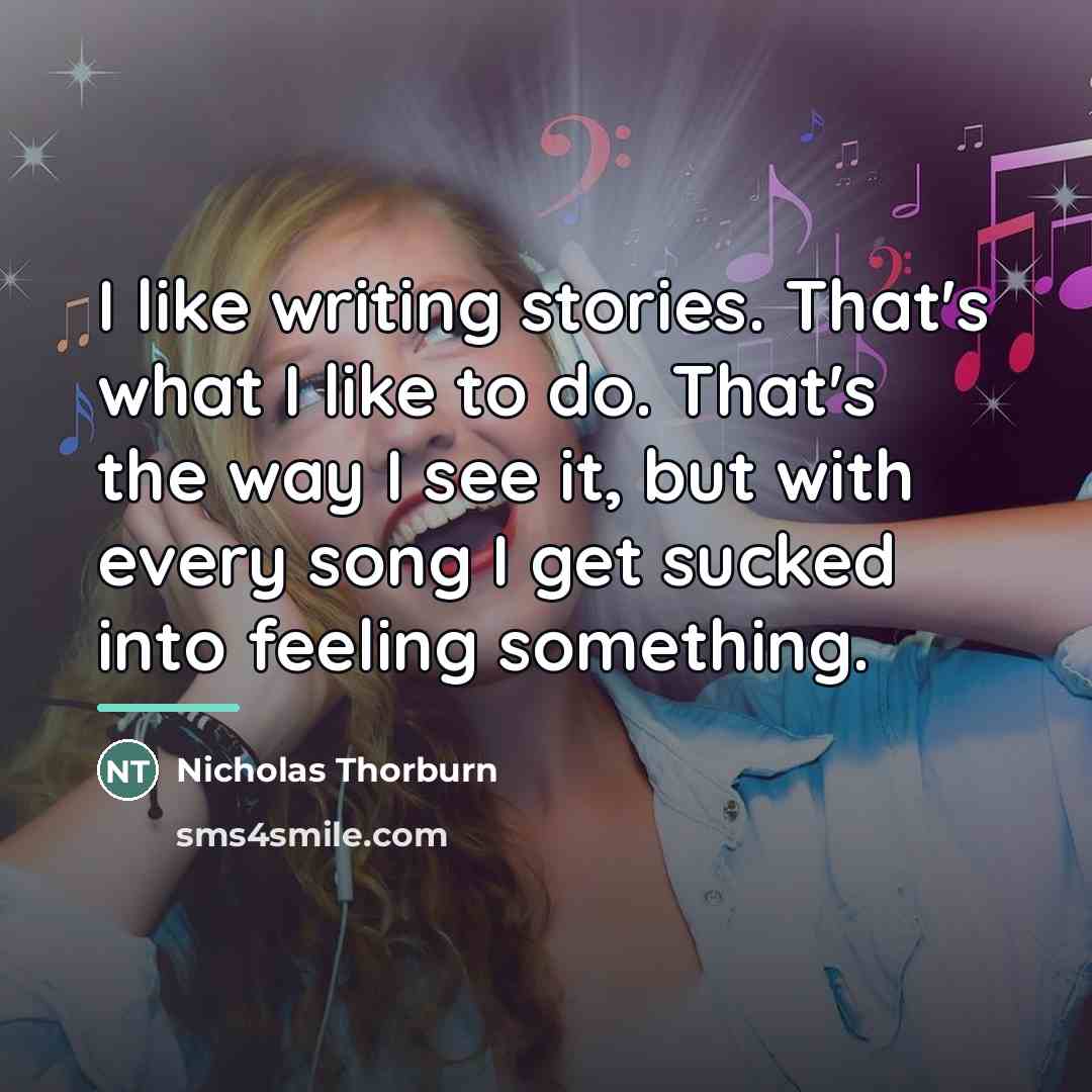 “I like writing stories. That's what I like to do.…” quote by Nicholas Thorburn