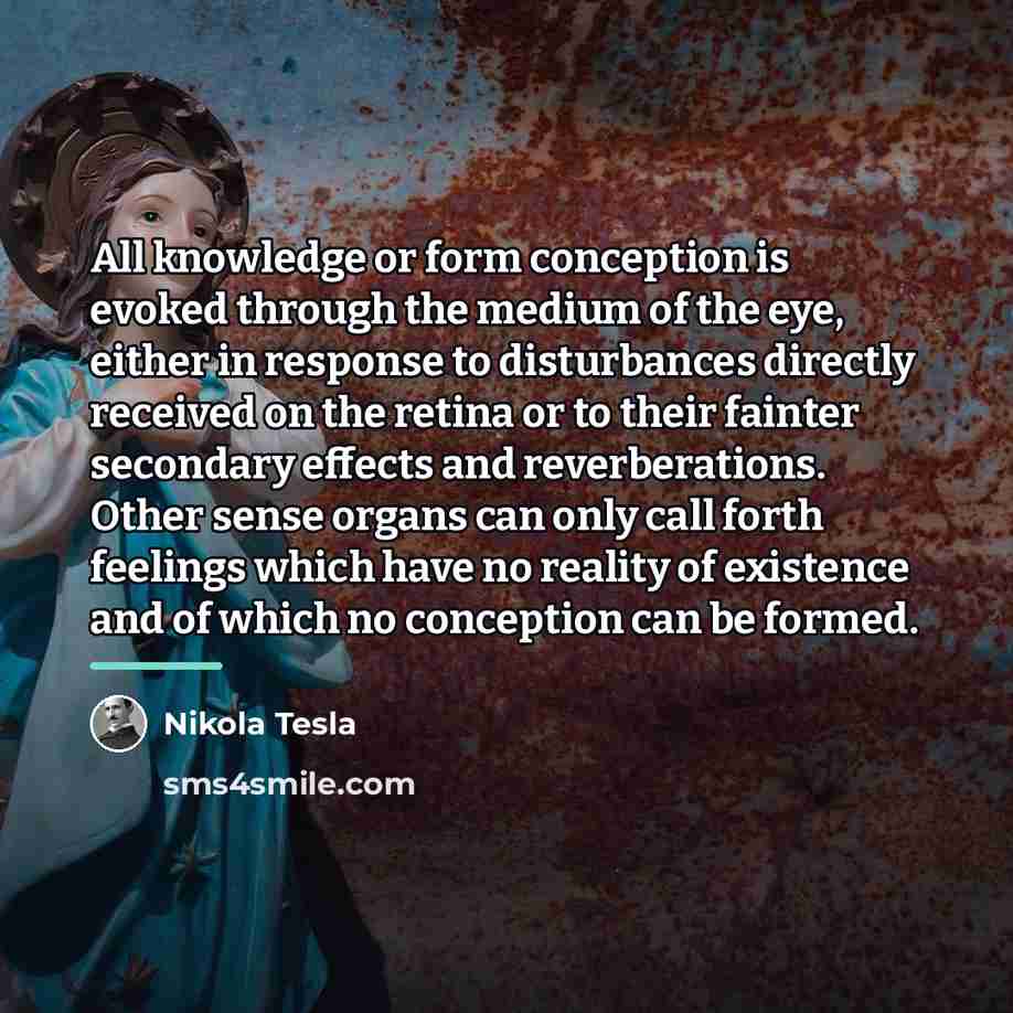 “All knowledge or form conception is evoked through the medium…” quote by Nikola Tesla