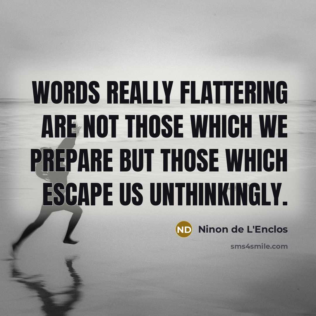 “Words really flattering are not those which we prepare but…” quote by Ninon de L'Enclos