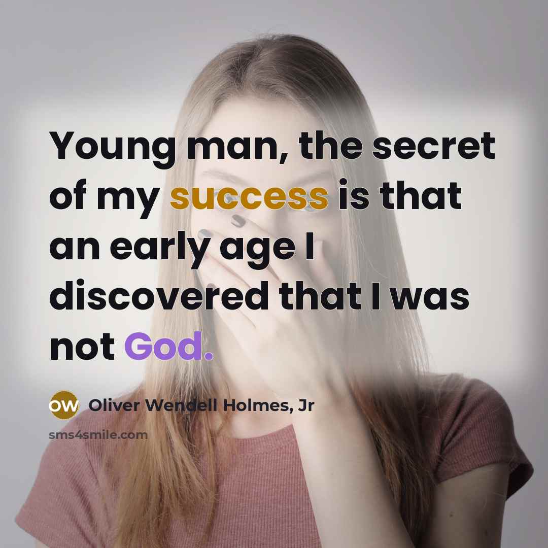 “Young man, the secret of my success is that an…” quote by Oliver Wendell Holmes, Jr