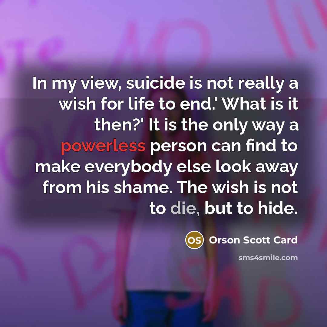 “In my view, suicide is not really a wish for…” quote by Orson Scott Card