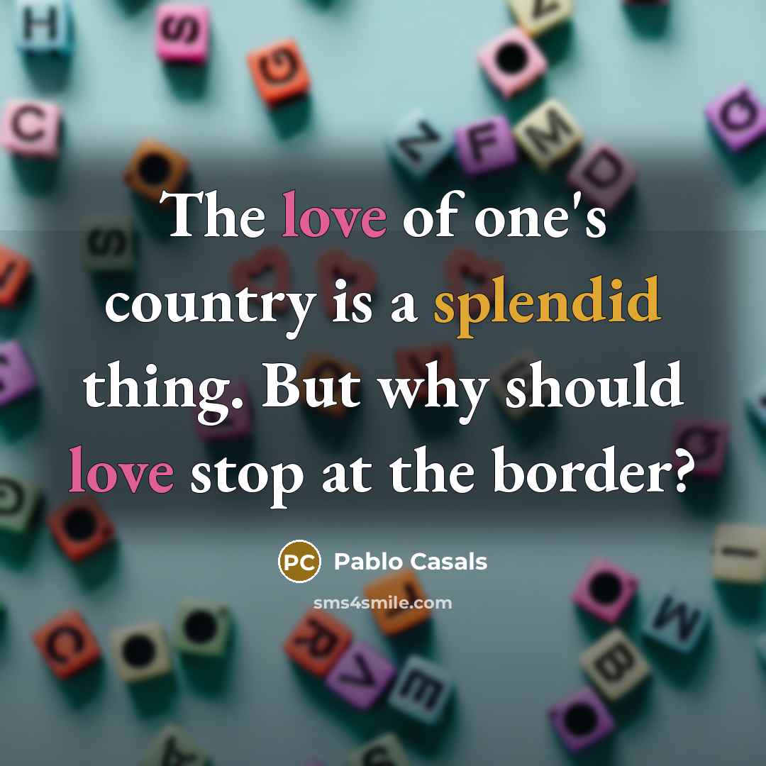 “The love of one's country is a splendid thing. But…” quote by Pablo Casals