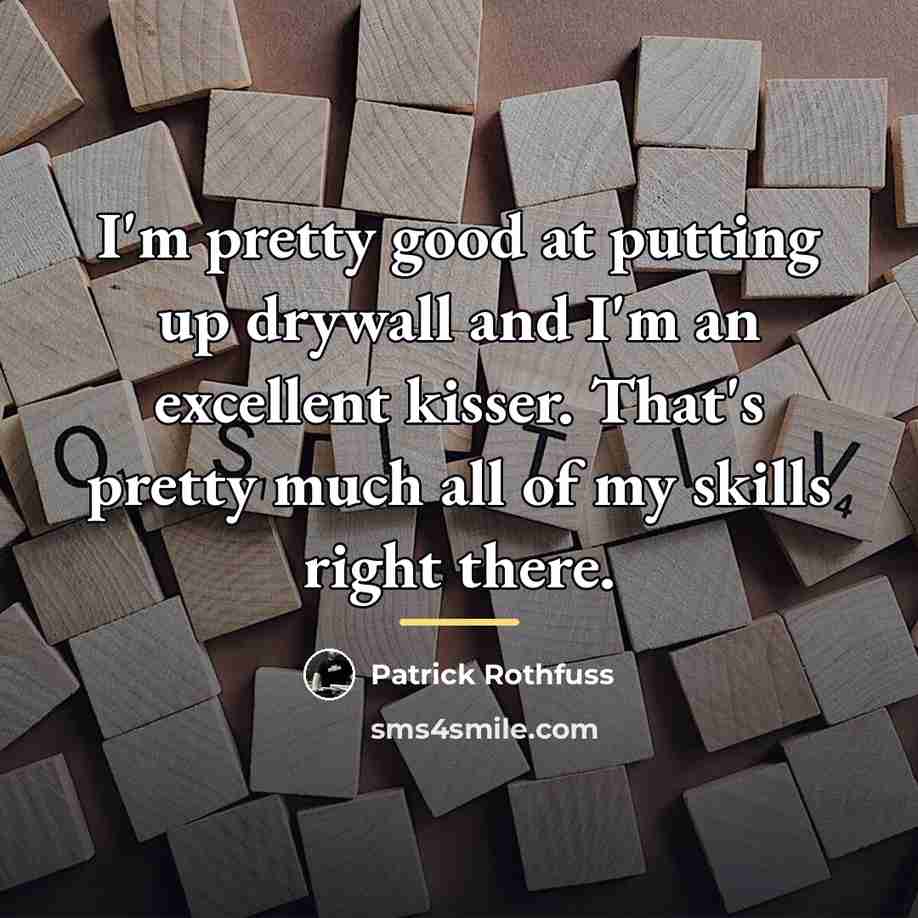 “I'm pretty good at putting up drywall and I'm an…” quote by Patrick Rothfuss