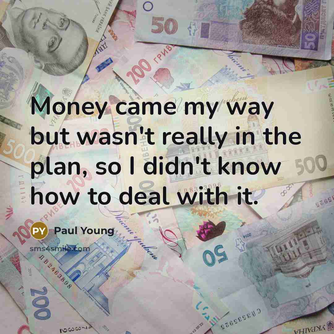 “Money came my way but wasn't really in the plan,…” quote by Paul Young