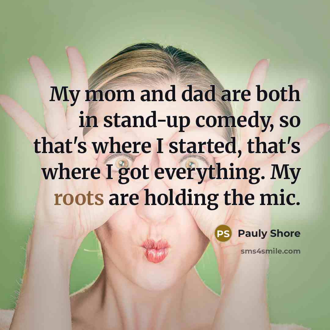 “My mom and dad are both in stand-up comedy, so…” quote by Pauly Shore