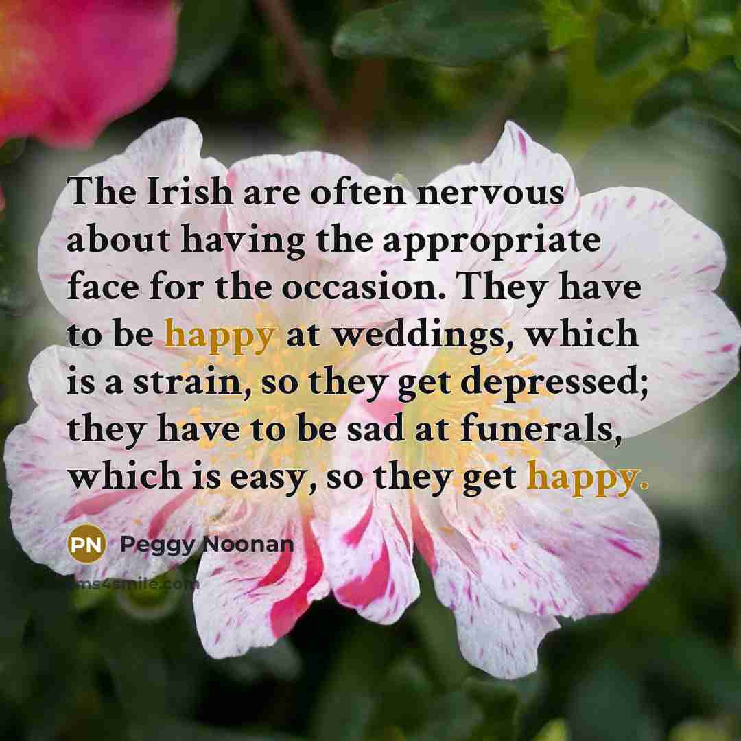 “The Irish are often nervous about having the appropriate face…” quote by Peggy Noonan