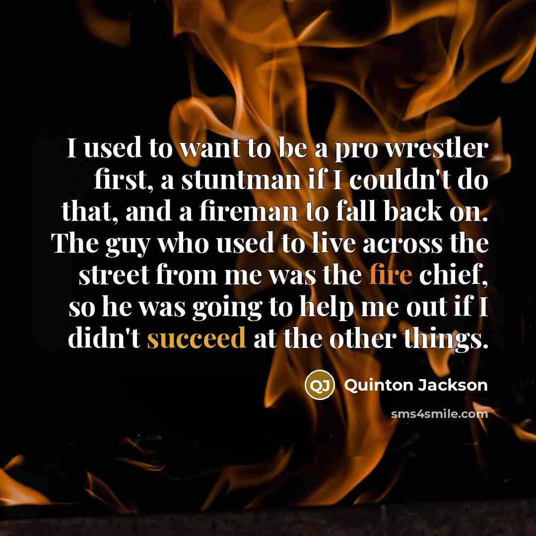 “I used to want to be a pro wrestler first,…” quote by Quinton Jackson