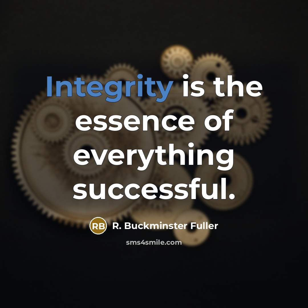 “Integrity is the essence of everything successful.…” quote by R. Buckminster Fuller