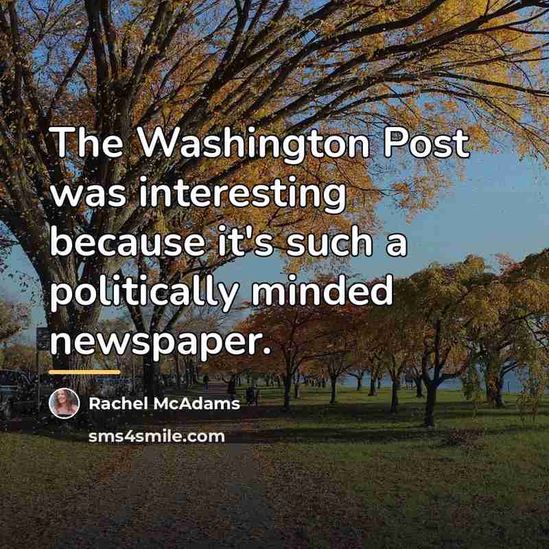 “The Washington Post was interesting because it's such a politically…” quote by Rachel McAdams