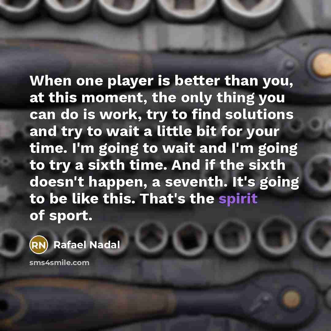 “When one player is better than you, at this moment,…” quote by Rafael Nadal