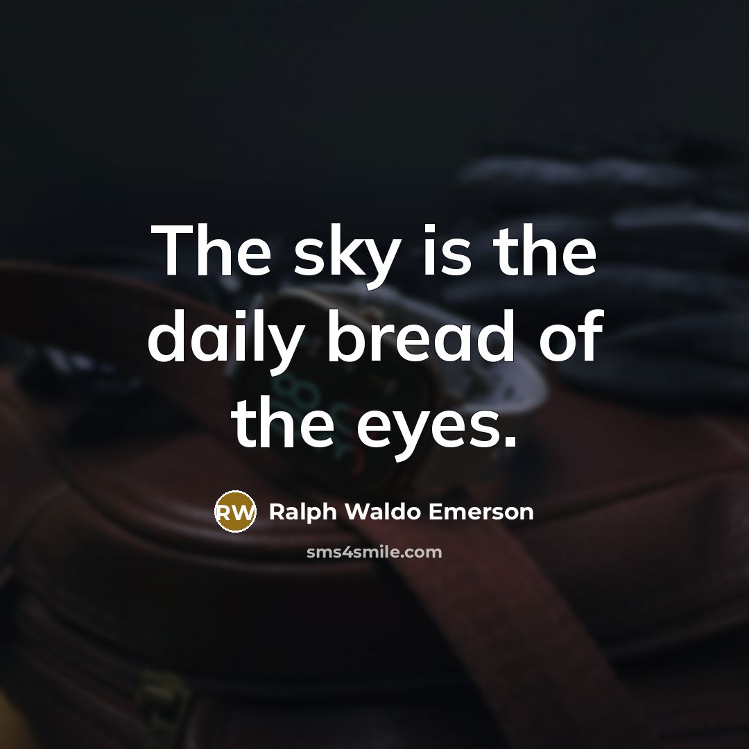 “The sky is the daily bread of the eyes.…” quote by Ralph Waldo Emerson