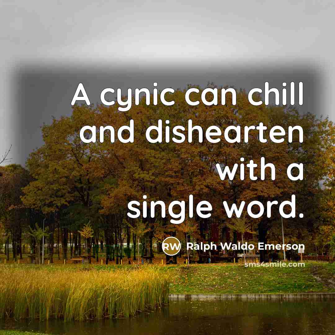 “A cynic can chill and dishearten with a single word.…” quote by Ralph Waldo Emerson
