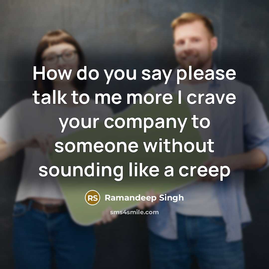 “How do you say please talk to me more I…” quote by Ramandeep Singh
