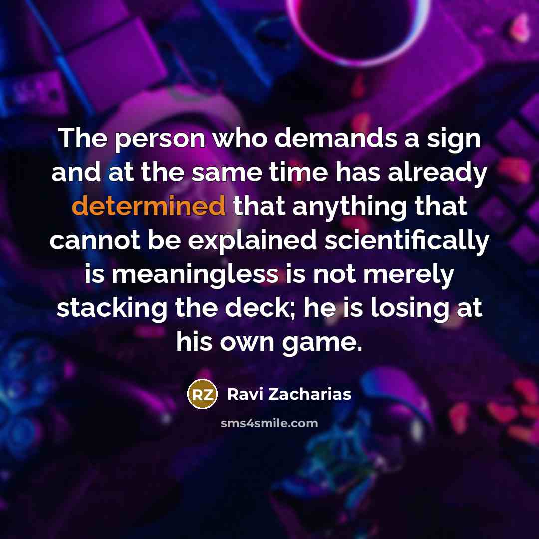 “The person who demands a sign and at the same…” quote by Ravi Zacharias