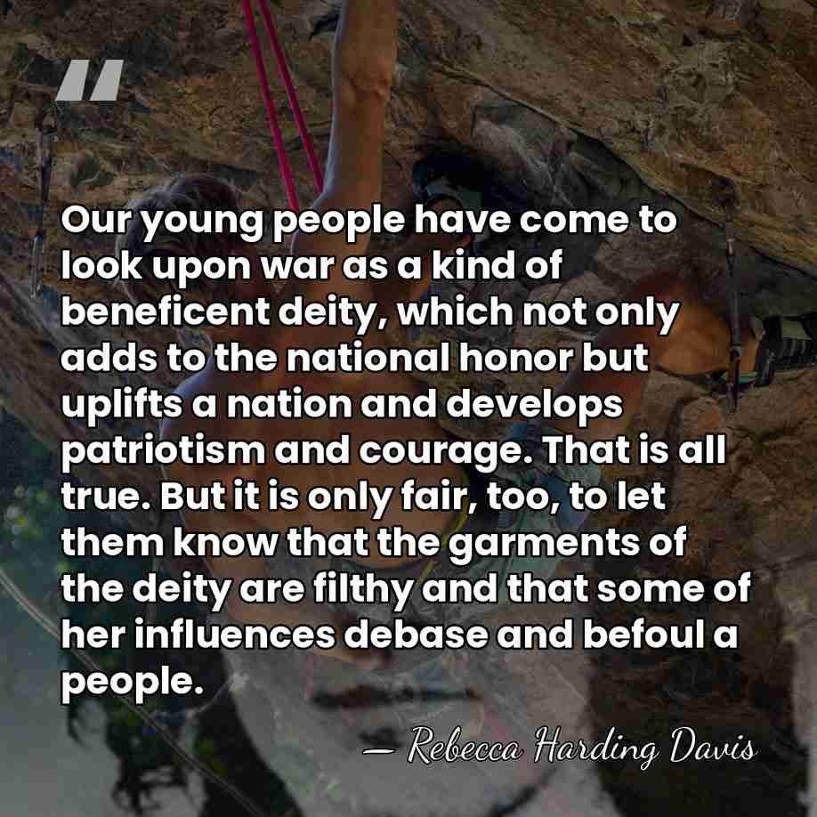 Our young people have come to look upon war as a kind&hellip; - Rebecca Harding Davis