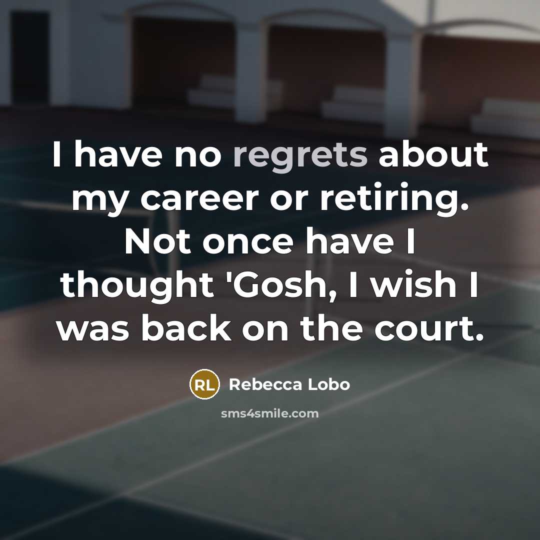 “I have no regrets about my career or retiring. Not…” quote by Rebecca Lobo