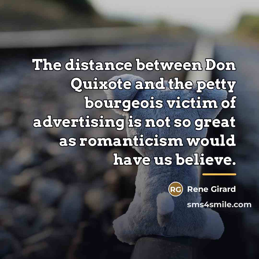 “The distance between Don Quixote and the petty bourgeois victim…” quote by Rene Girard