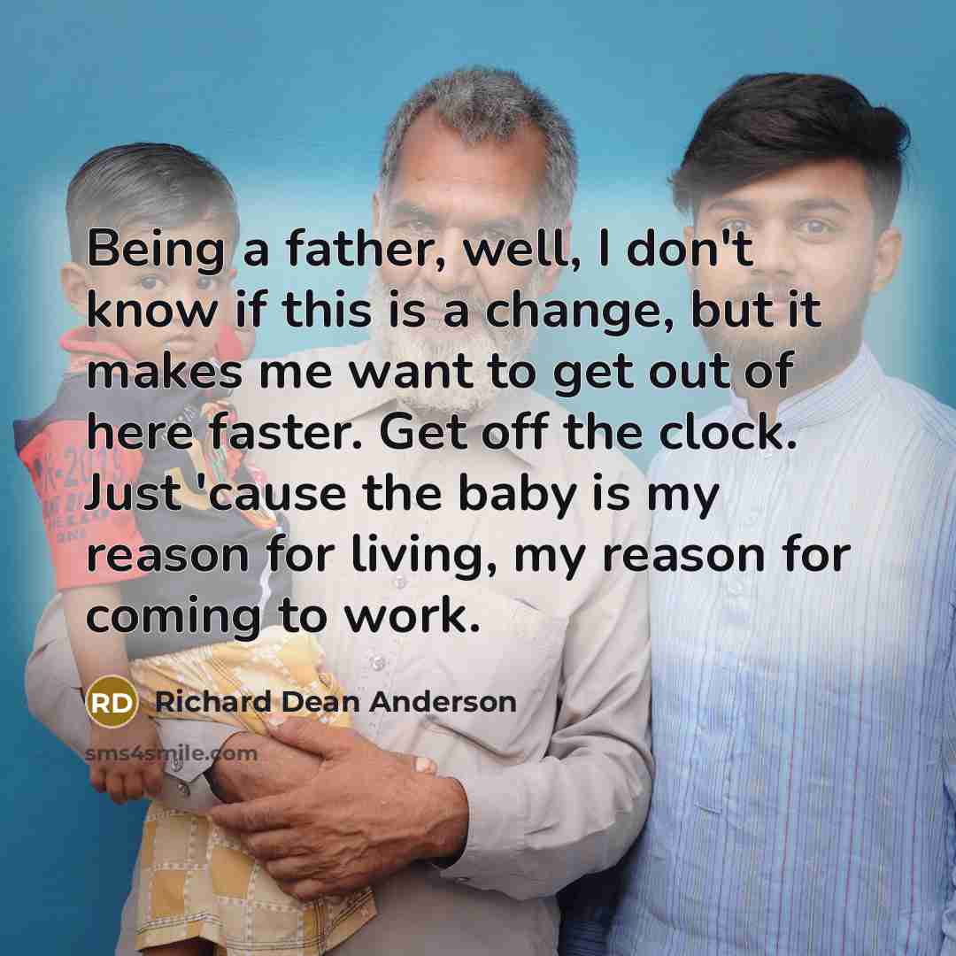 “Being a father, well, I don't know if this is…” quote by Richard Dean Anderson