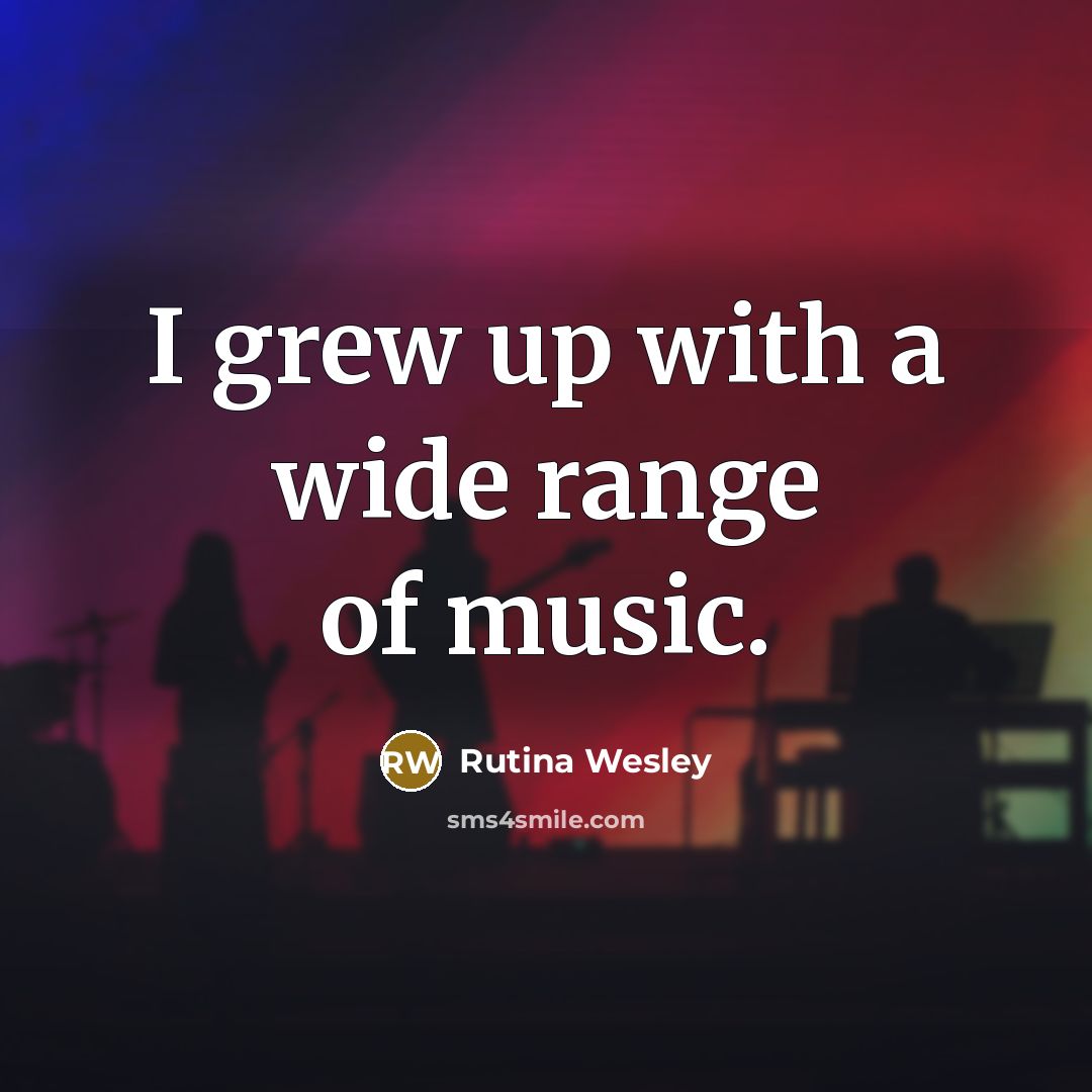 “I grew up with a wide range of music.…” quote by Rutina Wesley