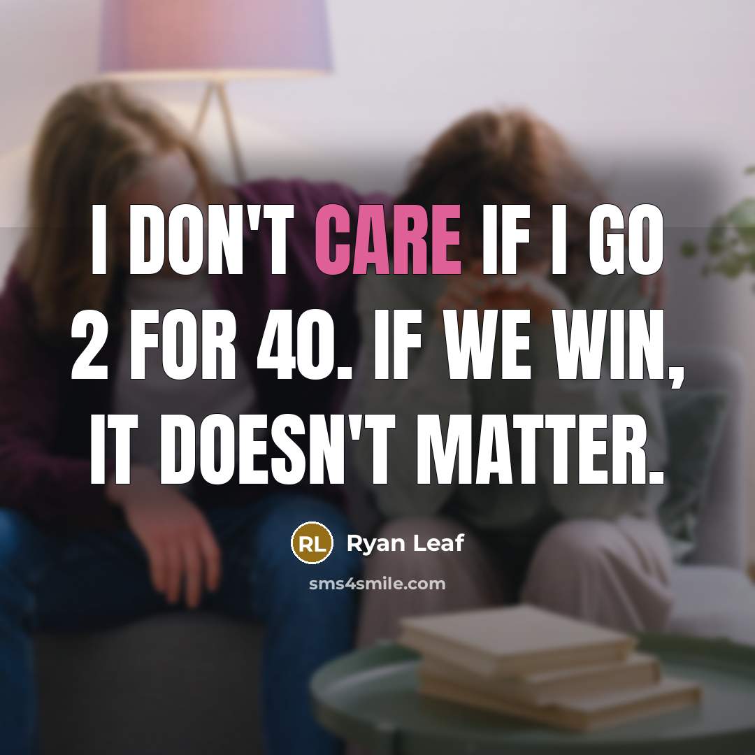 “I don't care if I go 2 for 40. If…” quote by Ryan Leaf