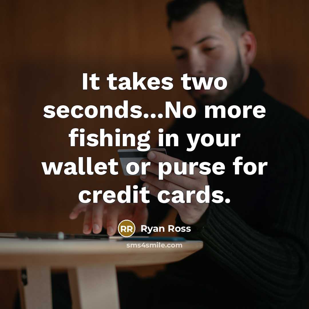 “It takes two seconds...No more fishing in your wallet or…” quote by Ryan Ross