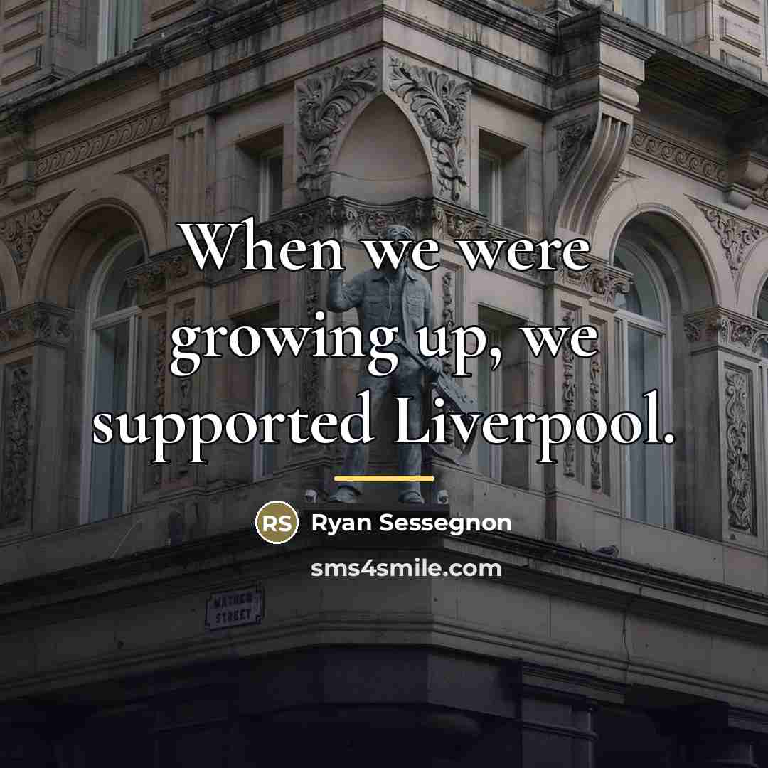 “When we were growing up, we supported Liverpool.…” quote by Ryan Sessegnon