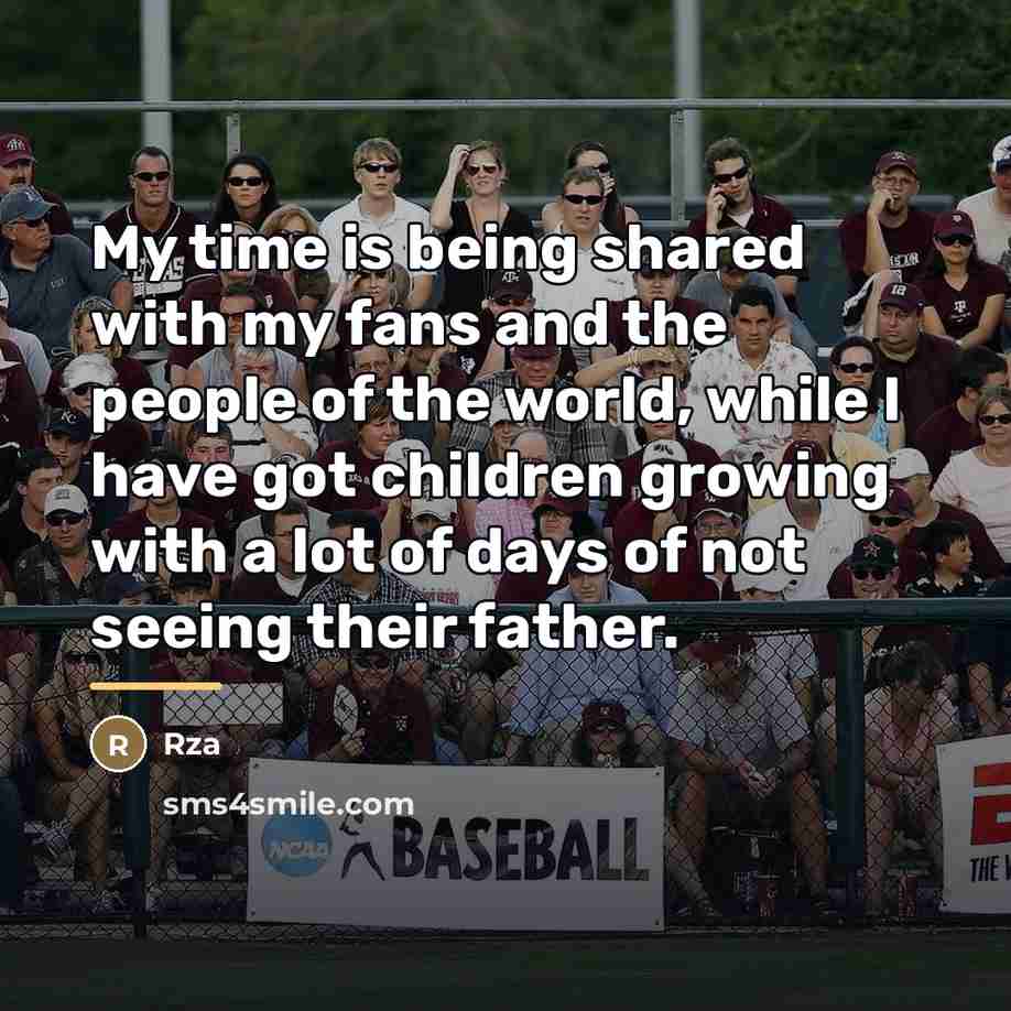 “My time is being shared with my fans and the…” quote by RZA