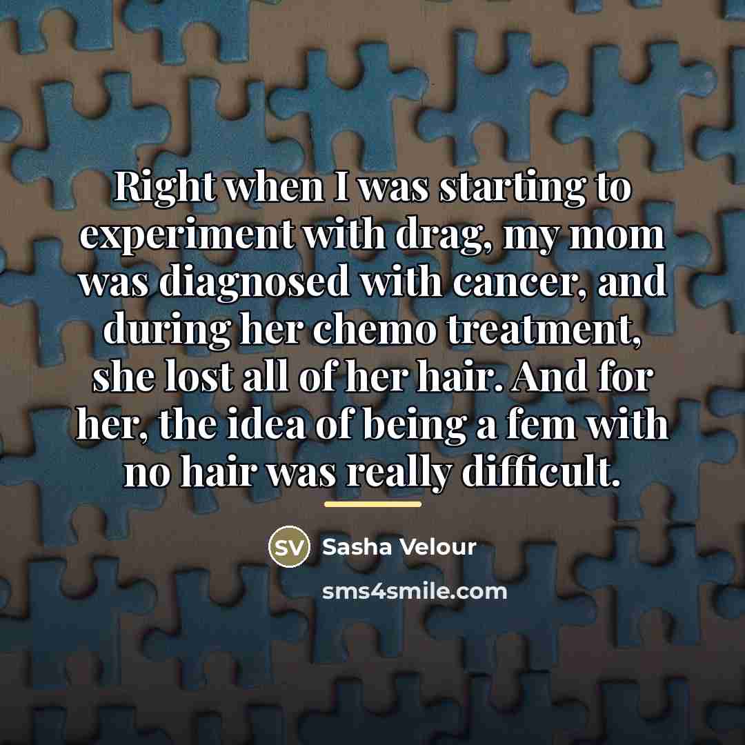 “Right when I was starting to experiment with drag, my…” quote by Sasha Velour