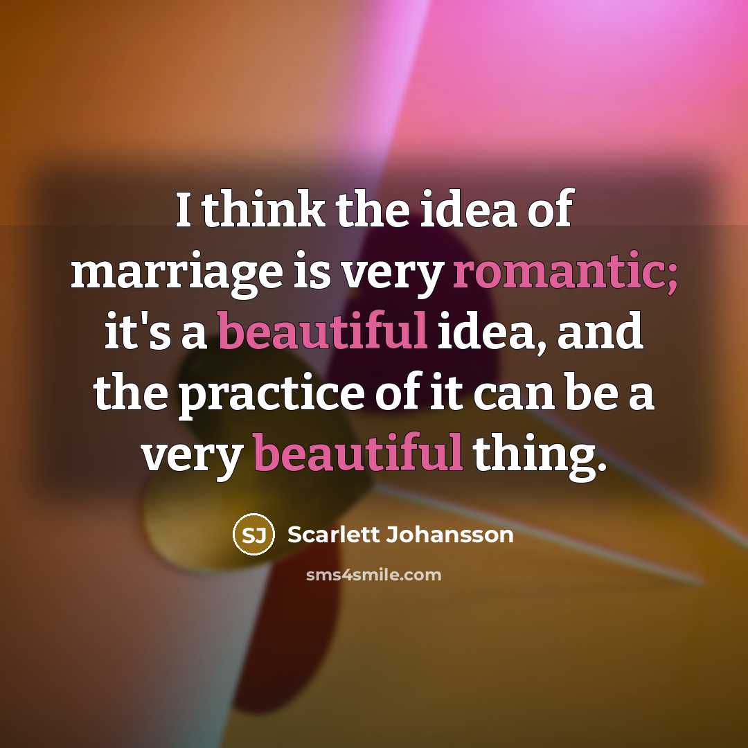 “I think the idea of marriage is very romantic; it's…” quote by Scarlett Johansson