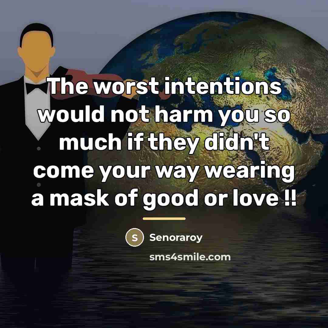 “The worst intentions would not harm you so much if…” quote by Senoraroy