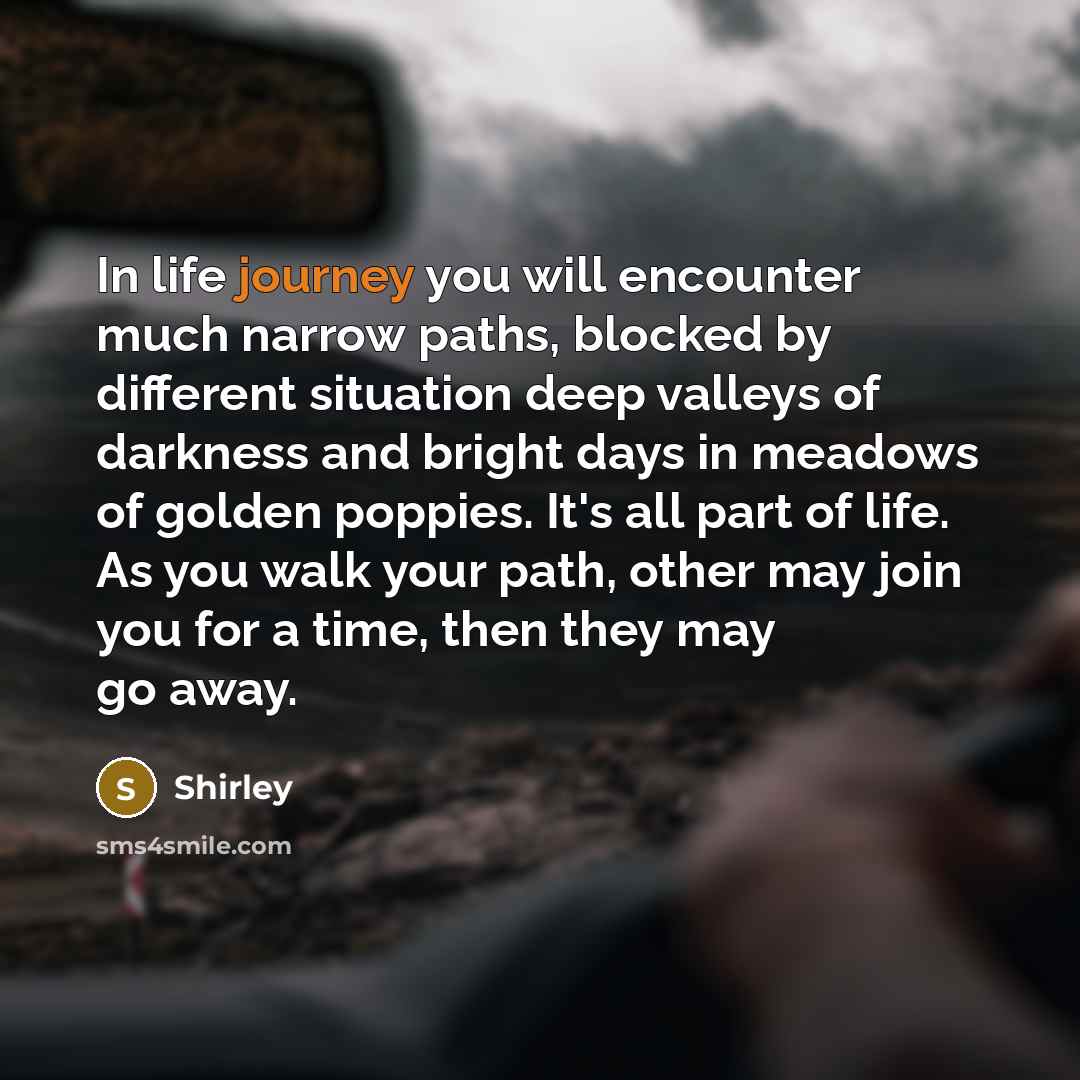 “In life journey you will encounter much narrow paths, blocked…” quote by Shirley