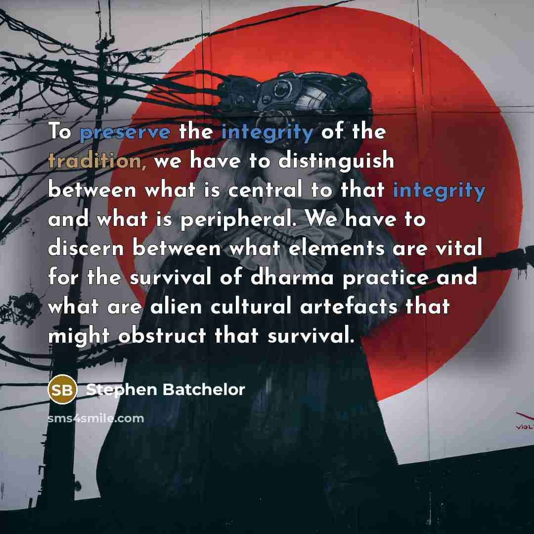 “To preserve the integrity of the tradition, we have to…” quote by Stephen Batchelor
