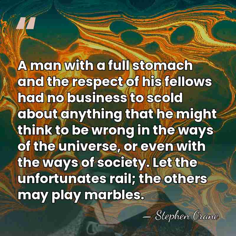 A man with a full stomach and the respect of his fellows&hellip; - Stephen Crane