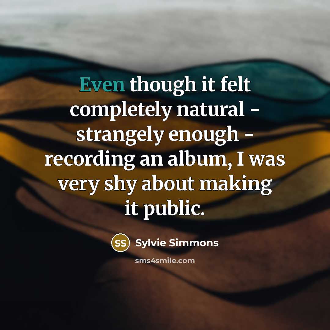 “Even though it felt completely natural - strangely enough -…” quote by Sylvie Simmons