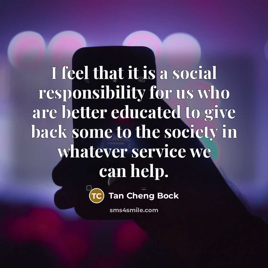 “I feel that it is a social responsibility for us…” quote by Tan Cheng Bock