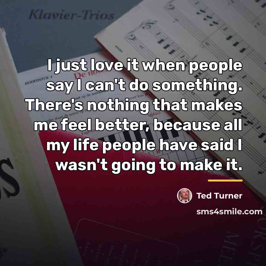 “I just love it when people say I can't do…” quote by Ted Turner