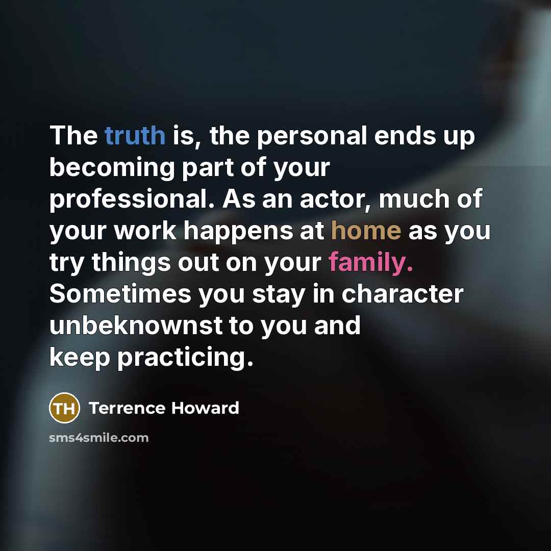 “The truth is, the personal ends up becoming part of…” quote by Terrence Howard