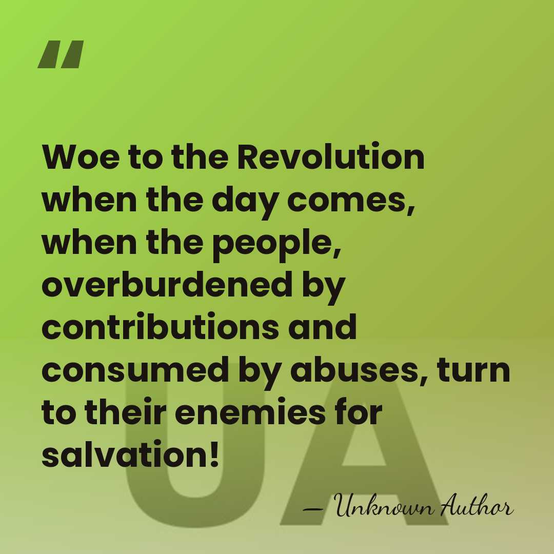 Woe to the Revolution when the day comes, when the people, overburdened&hellip; - Unknown Author