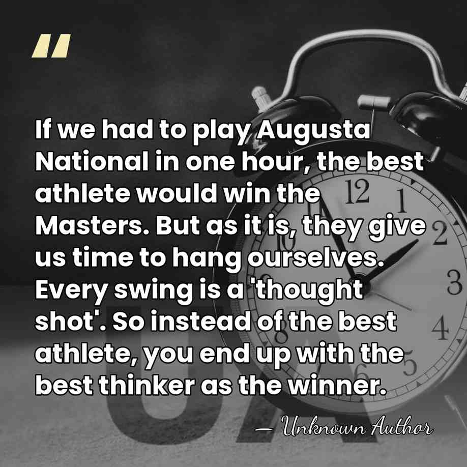 If we had to play Augusta National in one hour, the best&hellip; - Unknown Author