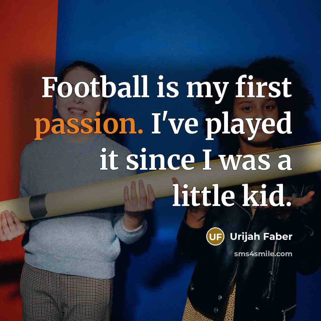 “Football is my first passion. I've played it since I…” quote by Urijah Faber
