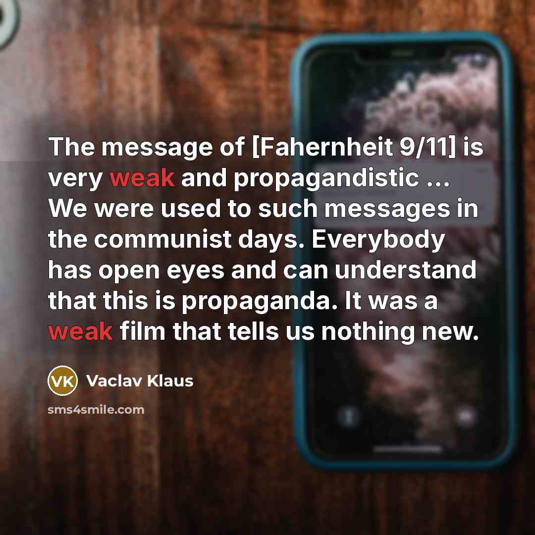 “The message of [Fahernheit 9/11] is very weak and propagandistic…” quote by Vaclav Klaus