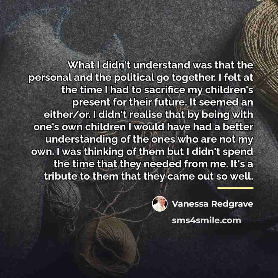 “What I didn't understand was that the personal and the…” quote by Vanessa Redgrave