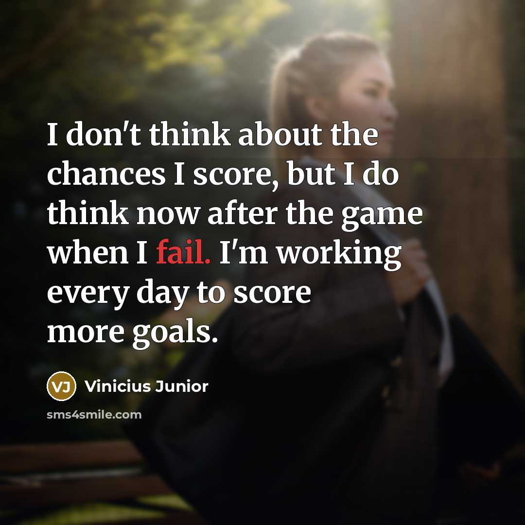 “I don't think about the chances I score, but I…” quote by Vinicius Junior