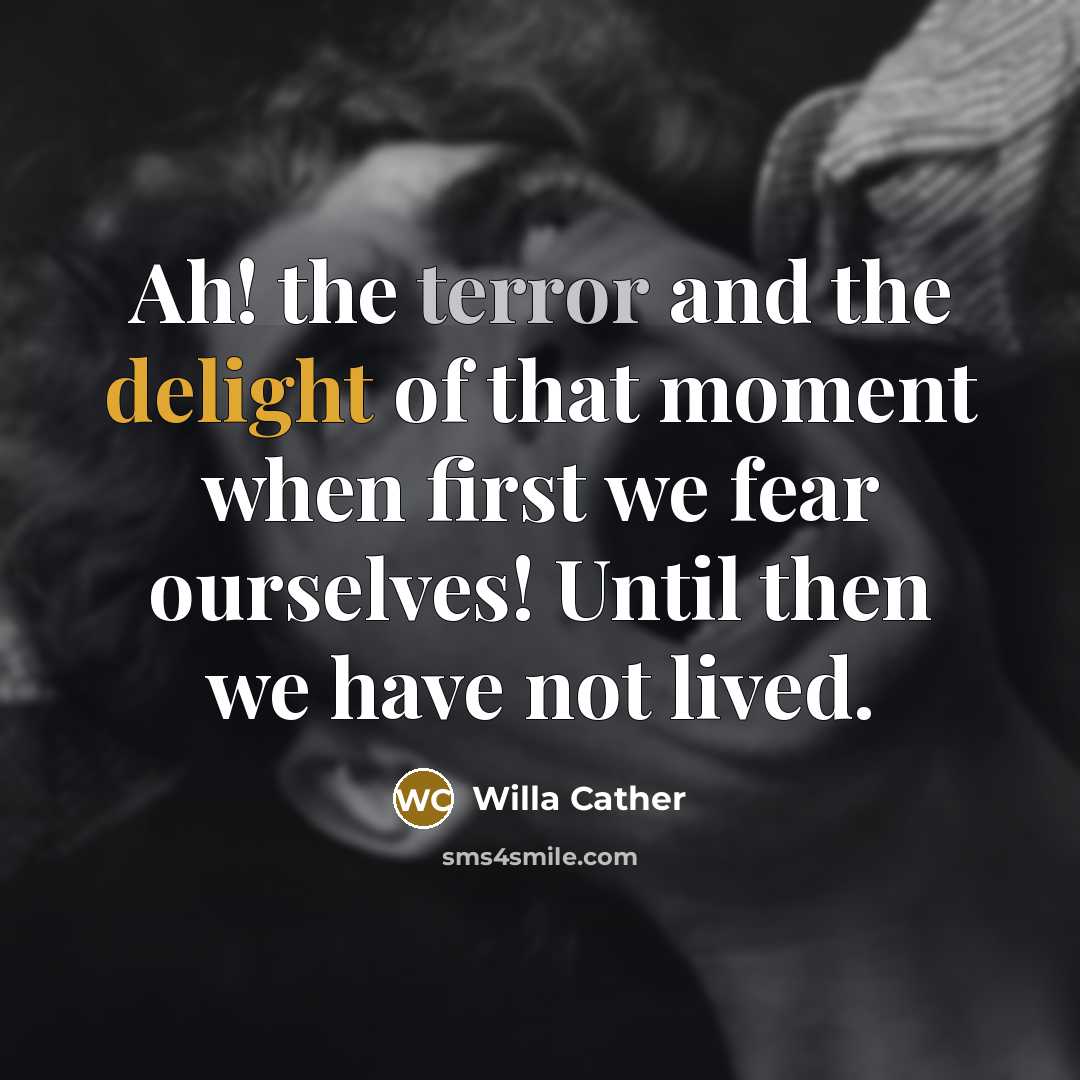 “Ah! the terror and the delight of that moment when…” quote by Willa Cather