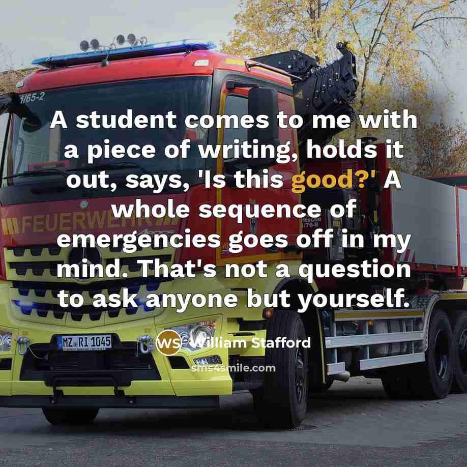 “A student comes to me with a piece of writing,…” quote by William Stafford