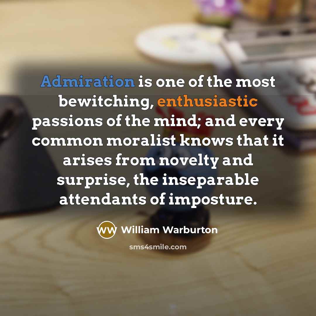 “Admiration is one of the most bewitching, enthusiastic passions of…” quote by William Warburton