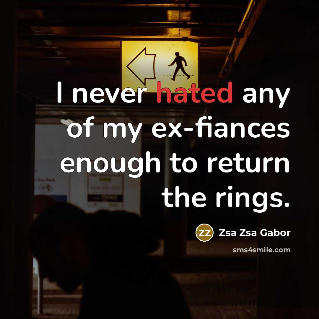 “I never hated any of my ex-fiances enough to return…” quote by Zsa Zsa Gabor
